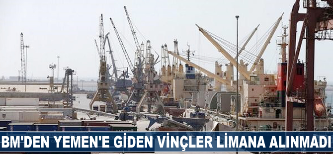Yemen'de BM'den giden insani yardım vinçleri limana alınmadı