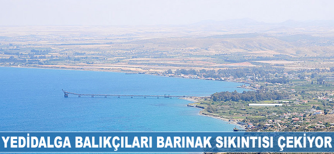Yedidalga balıkçıları barınak sıkıntısı çekiyor