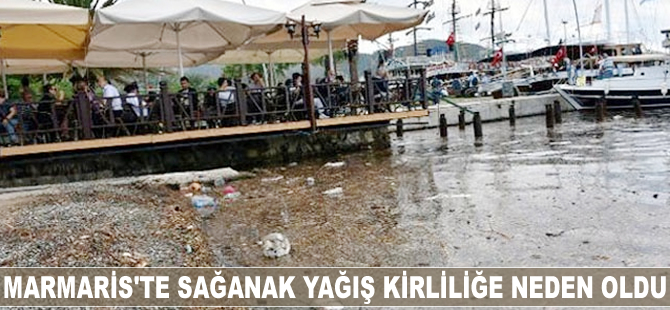 Marmaris'te sağanak yağış kirliliğe neden oldu