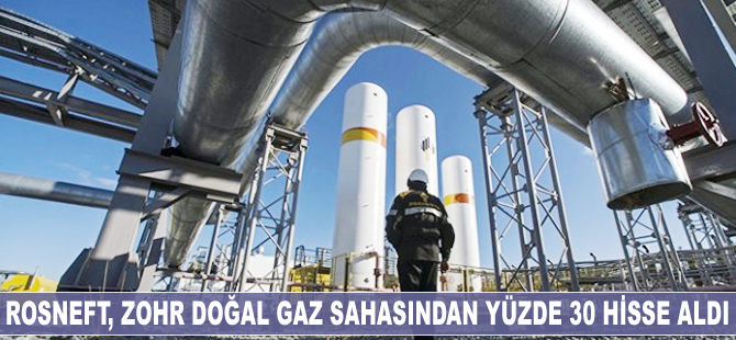 Rosneft, Zohr doğal gaz sahasından yüzde 30 hisse aldı
