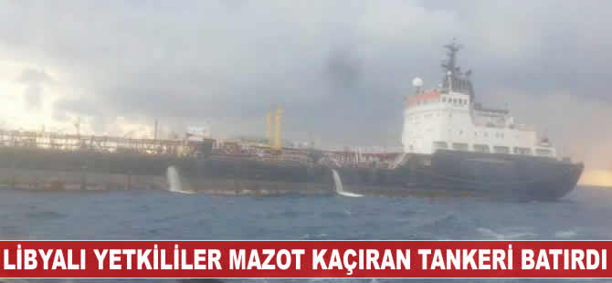 Libyalı yetkililer mazot kaçıran tankeri batırdı