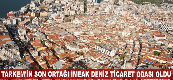 TARKEM’in son ortağı İMEAK Deniz Ticaret Odası oldu