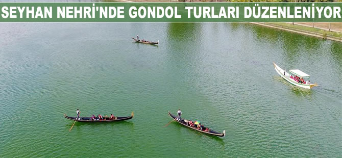 Seyhan Nehri'nde gondol turları düzenleniyor