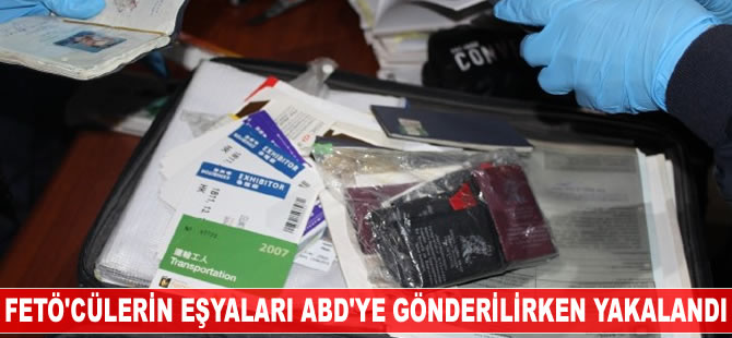 FETÖ'cülere ait eşyalar ABD'ye gönderilirken yakalandı