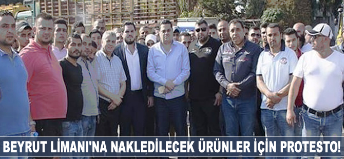 Türk Ürünlerinin Beyrut Limanı'na nakledilmesi kararı protesto edildi