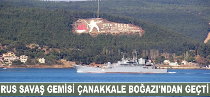 Rus savaş gemisi Çanakkale Boğazı'ndan geçti