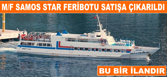 M/F SAMOS STAR, Seferihisar İcra Dairesi tarafından satışa çıkarıldı
