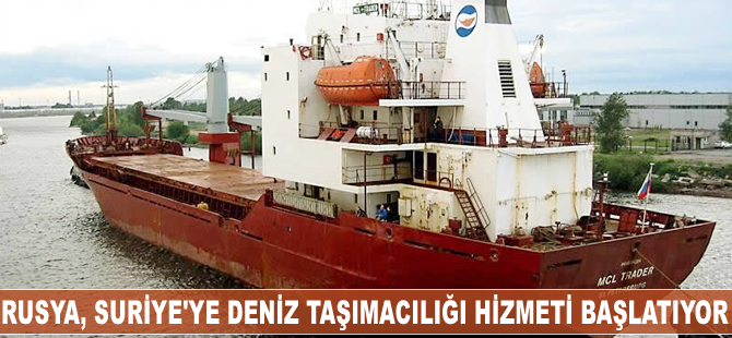 Rusya, Suriye’ye deniz taşımacılığı hizmeti başlatıyor