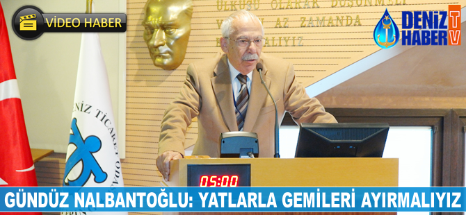 Gündüz Nalbantoğlu: Yatlar ve gemileri ayırmalıyız