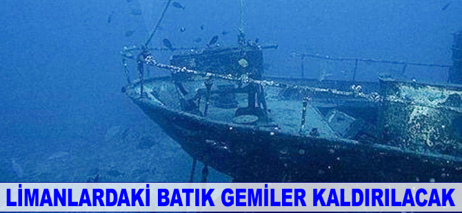 Limanlardaki batık gemiler kaldırılacak