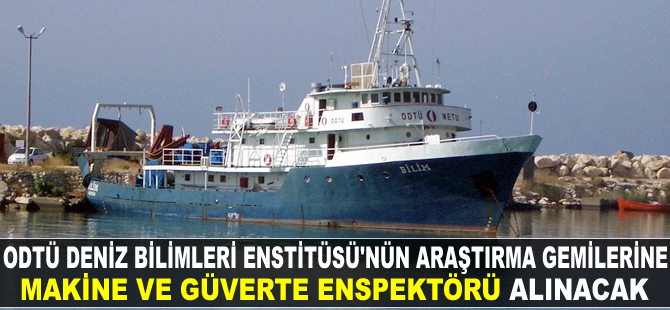 ODTÜ Deniz Bilimleri Enstitüsü’nün araştırma gemilerine Makine ve Güverte Enspektörü alınacak