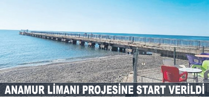 Anamur Limanı projesine start verildi