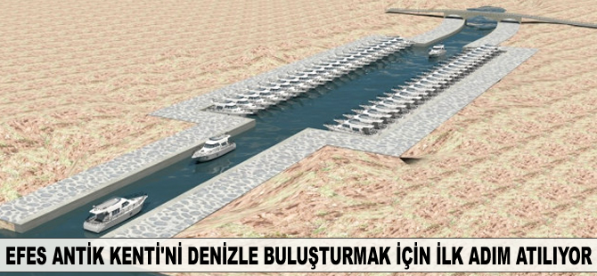 Efes Antik Kenti'ni denizle buluşturmak için ilk adım atılıyor