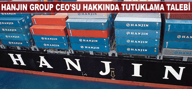 Hanjin Group CEO’su hakkında tutuklama talebi