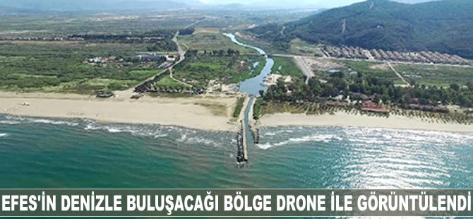 Efes'in denizle buluşacağı bölge drone ile görüntülendi