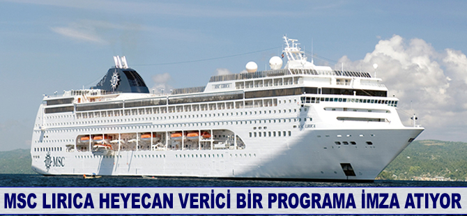 MSC Cruises, MSC Lirica ile heyecan verici bir programa imza atıyor