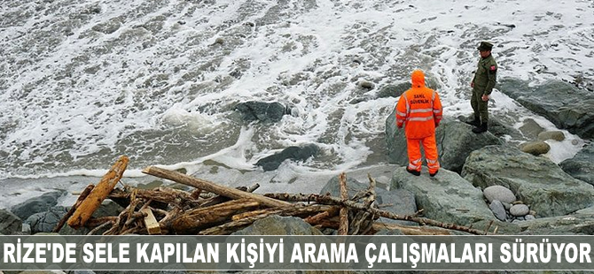 Rize'de sele kapılan kişiyi arama çalışmaları sürüyor