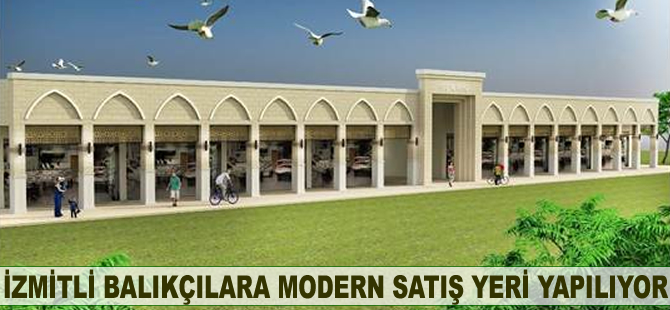 İzmitli balıkçılara modern satış yeri yapılıyor
