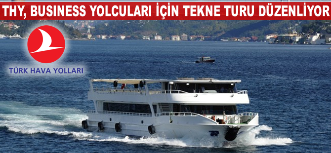 THY, business yolcuları için tekne turu düzenliyor
