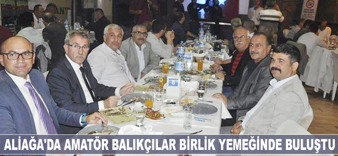 Aliağa'da amatör balıkçılar birlik yemeğinde buluştu