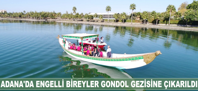 Adana'da engelli bireyler gondol gezisine çıkarıldı