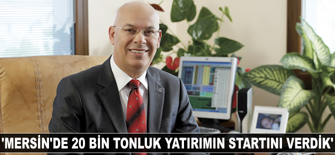 Orhan Kılıç: Mersin'de 20 bin tonluk bir yatırımın startını verdik