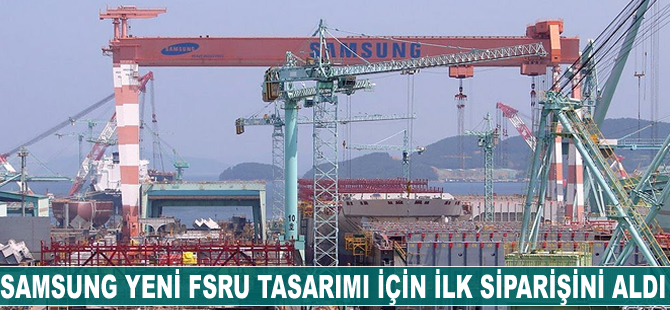 Samsung yeni FSRU tasarımı için ilk siparişini aldı