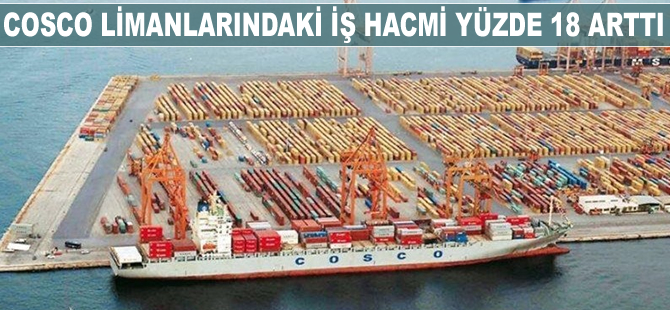 COSCO limanlarında iş hacmi yüzde 18 arttı