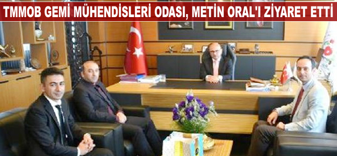 TMMOB Gemi Mühendisleri Odası, Metin Oral’ı ziyaret etti