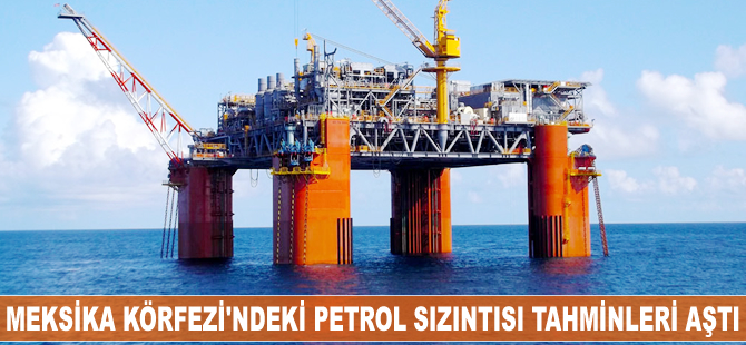 Meksika Körfezi’ndeki petrol sızıntısı tahminleri aştı