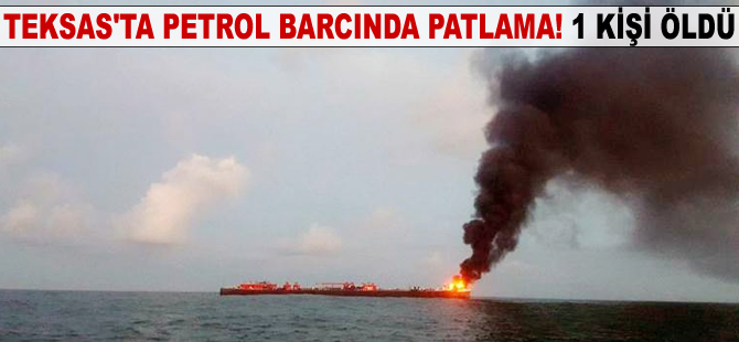 Teksas’ta petrol barcında patlama: 1 ölü, 1 kişi kayıp