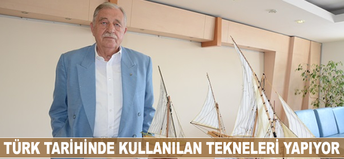 Türk tarihinde kullanılan tekneleri yapıyor