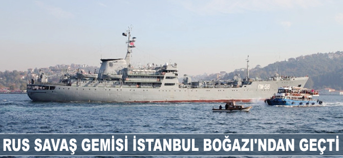 Rus savaş gemisi  İstanbul Boğazı'ndan geçti