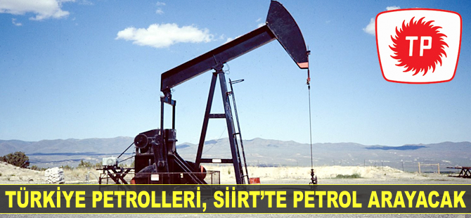 Türkiye Petrolleri, Siirt’te petrol arayacak