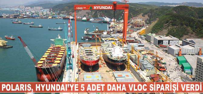 Polaris, Hyundai’ye 5 adet daha VLOC siparişi verdi