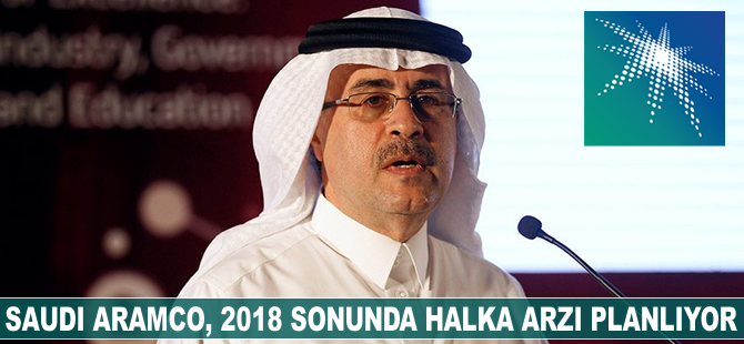 Saudi Aramco, 2018 sonunda halka arzı planlıyor