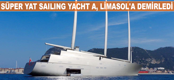 Süper yat Sailing Yacht A Limasol’a demirledi