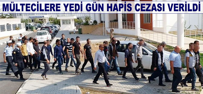 Mültecilere yedi gün hapis cezası verildi