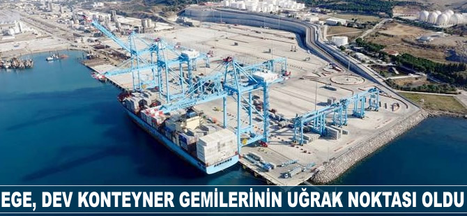 Ege, dev konteyner gemilerinin uğrak noktası oldu