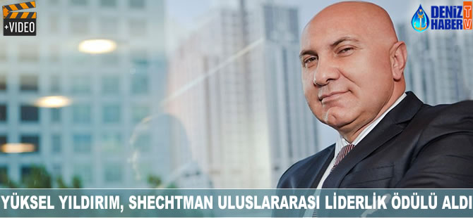 Yüksel Yıldırım, Shechtman Uluslararası Liderlik Ödülü'ne layık görüldü