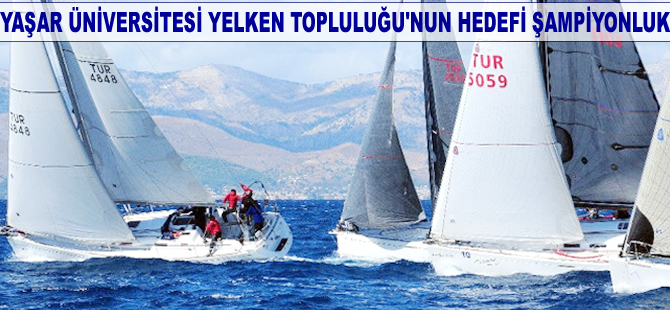 Yaşar Üniversitesi Yelken Topluluğu'nun hedefi şampiyonluk