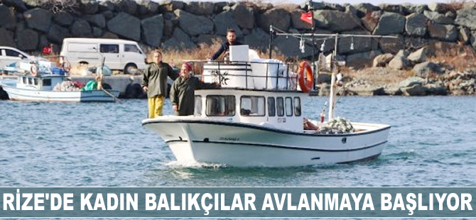 Rize'de kadın balıkçılar avlanmaya başlıyor