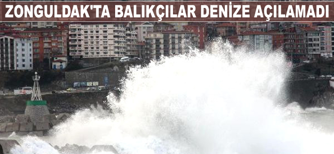 Zonguldak'ta şiddetli rüzgar nedeniyle balıkçılar denize açılamadı