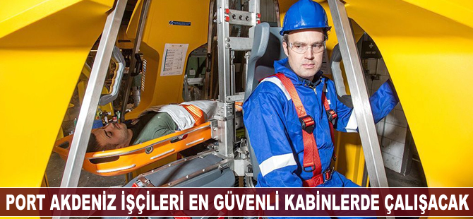 Port Akdeniz işçileri dünyanın en güvenli kabinlerinde çalışacak