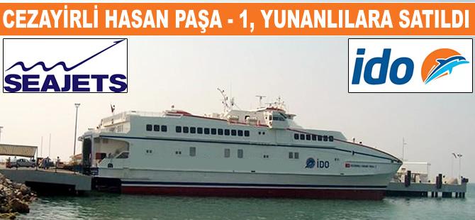 CEZAYİRLİ HASAN PAŞA-1 Feribotu, 2 milyon dolara Seajets'e satıldı