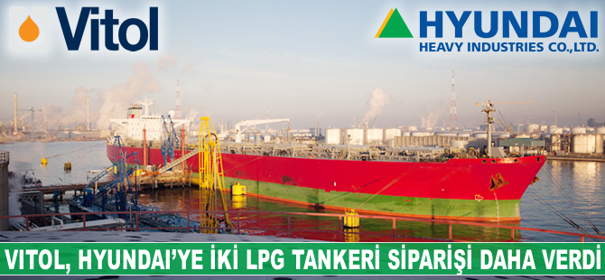 Vitol, Hyundai’ye iki LPG tankeri siparişi daha verdi