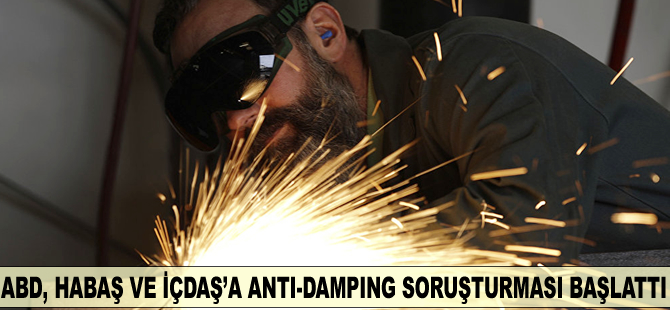 ABD, Habaş ve İÇDAŞ’a anti-damping soruşturması başlattı