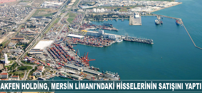 Akfen Holding, Mersin Limanı'ndaki hisselerini Global InfraCo SP NEUM SLU'a sattı