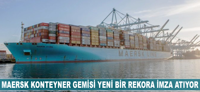Maersk konteyner gemisi yeni bir rekora imza attı