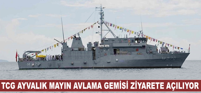 TCG Ayvalık Mayın Avlama Gemisi ziyarete açılıyor